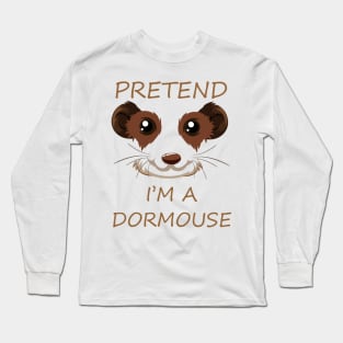 Pretend I'm a Dormouse - Cute Halloween Costume Long Sleeve T-Shirt